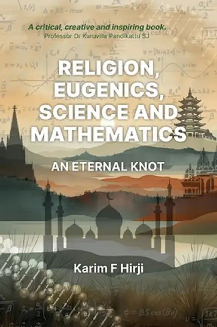 Religion, eugenics, science and mathematics: an eternal knot by Karim F. Hirji