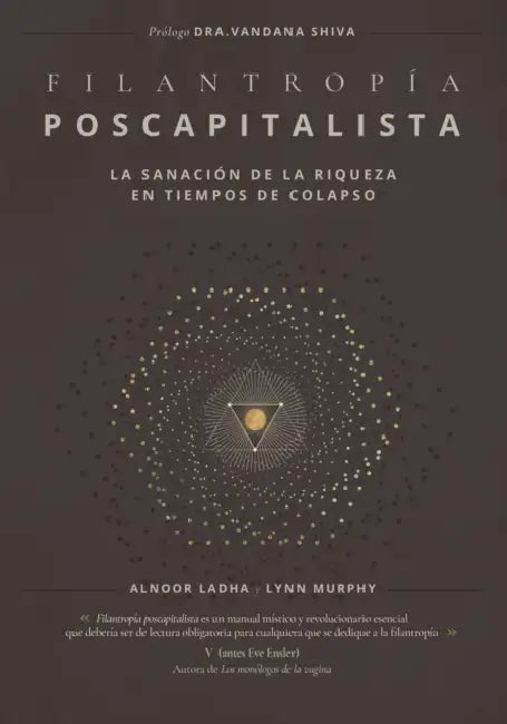 Filantropia Poscapitalista: La Sanación de la Riqueza en Tiempos de ColapsoLa Sanación de la Riqueza en Tiempos de Colapso by Alnoor Ladha, Lynn Murphy