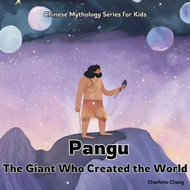 Pangu: The Giant Who Created the World by Charlotte Chang