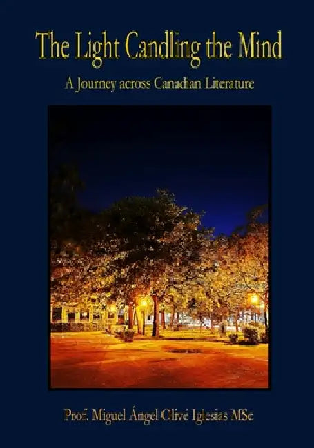 The Light Candling the Mind: A Journey across Canadian Literature by Miguel Á. O. Iglesias