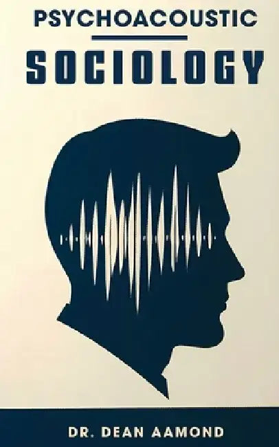 Psychoacoustic Sociology by Dean Aamond