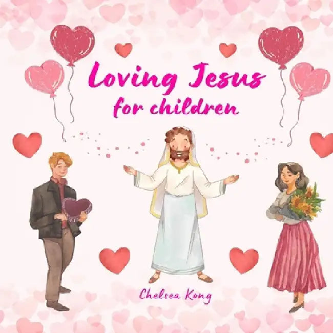 Loving Jesus for Children by Chelsea Kong