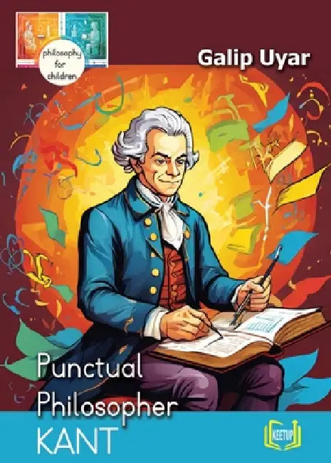 Kant - Punctual Philosopher: Philosophy for Children by Galip Uyar