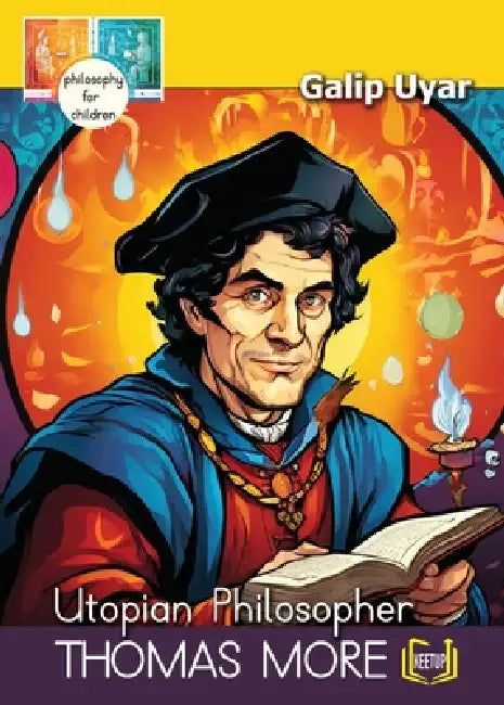 Thomas More - Utopian Philosopher: Philosophy for Children by Galip Uyar