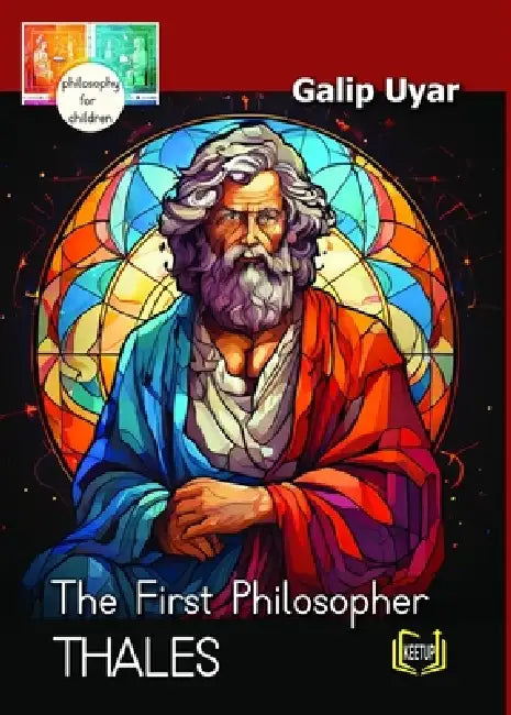 Thales - The First Philosopher: Philosophy for Children by Galip Uyar