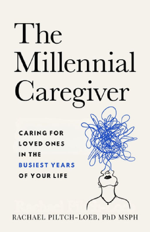 The Millenium Caregiver by Rachael Piltch-Loeb