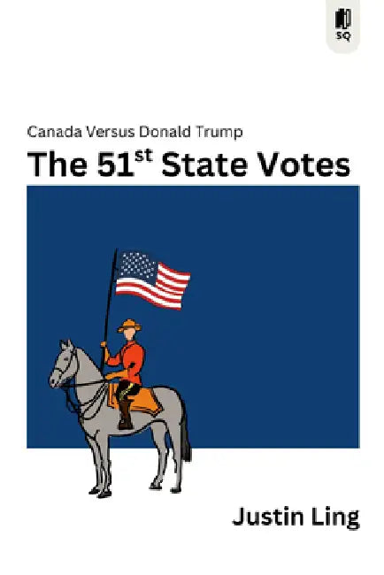 The 51st State Votes: Canada Versus Donald Trump by Justin Ling