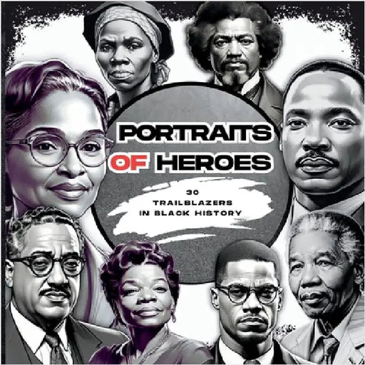 Portraits of Heroes: 30 Trailblazers in Black History by Cheekyprimate, The