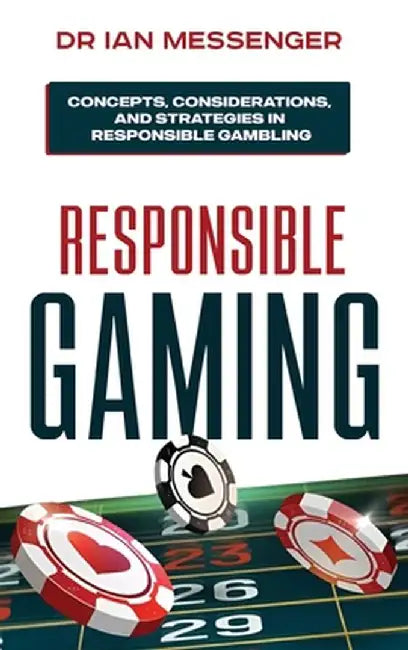 Responsible Gaming: Concepts, Considerations, and Strategies in Responsible Gambling by Messenger