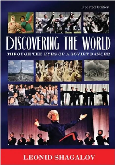 Discovering The World: Through The Eyes Of A Soviet Dancer by Shagalov, Leonid