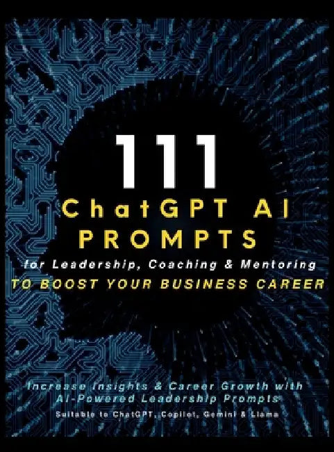 111 ChatGPT AI Prompts for Leadership, Coaching & Mentoring to Boost Your Business Career: Increase Insights & Career Growth with AI-Powered Leadershi by Vasquez, Mauricio