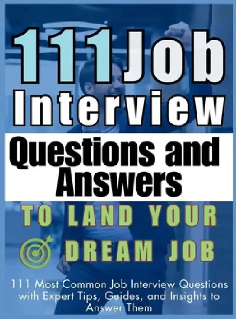 111 Job Interview Questions and Answers to Land Your Dream Job: 111 Most Common Job Interview Questions with Expert Tips, Guides, and Insights to Answ by Mauricio Vasquez