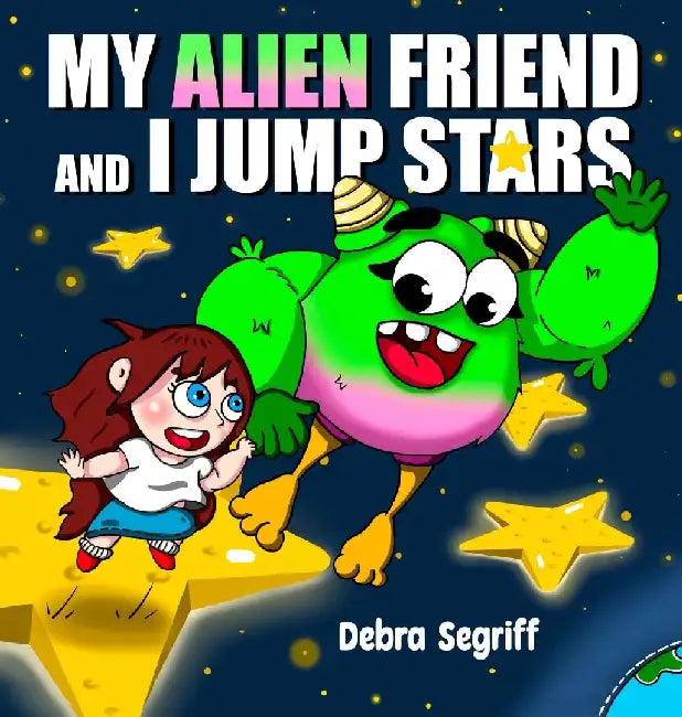 My Alien Friend and I Jump Stars by Debra Segriff