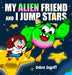 My Alien Friend and I Jump Stars by Debra Segriff