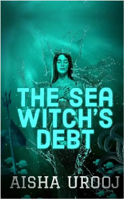 The Sea Witch's Debt by Urooj, Aisha