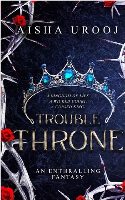 Trouble Throne by Urooj, Aisha