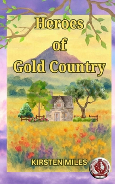 Heroes of Gold Country by Kirsten Miles
