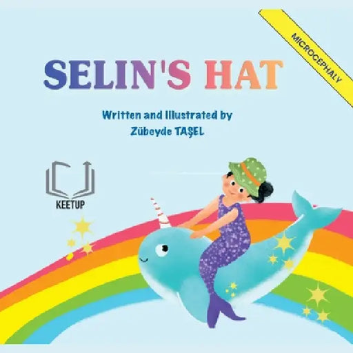 Selin's Hat - Microcephaly: Stories for Children with Special Needs Understanding Differences, Discovering Strengths by Zübeyde Taşel