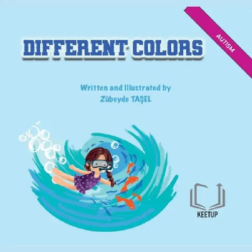 Different Colors - Autism: Stories for Children with Special Needs Understanding Differences, Discovering Strengths by Zübeyde Taşel