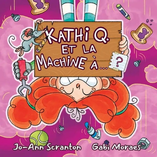 Kathi Q. Et La Machine À...? by Jo-Ann Scranton