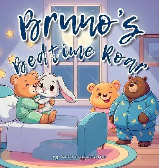 Bruno's Bedtime Roar: A Soothing Bedtime Story with Calming Steps for Preschoolers Ages 3-5 by Nora Foster