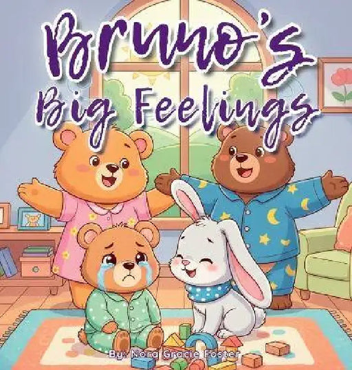 Bruno's Big Feelings: A Gentle Social-Emotional Learning Book for Toddlers and Preschoolers About Calming Down, Coping with Frustration, and Trying Ag by Nora Gracie Foster