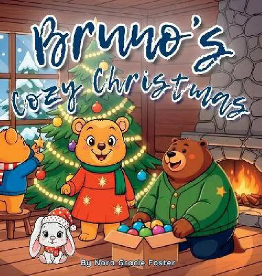 Bruno's Cozy Christmas: A Gentle Holiday Story of Calm, Kindness, and Christmas Joy for Toddlers and Preschoolers (Ages 3-5) by Nora Gracie Foster