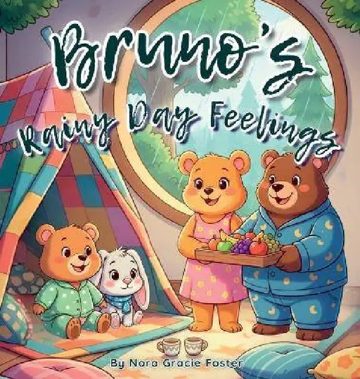 Bruno's Rainy Day Feelings: A Gentle Story About Emotions, Imagination, and Resilience for Toddlers and Preschoolers (Ages 3-5) by Nora Gracie Foster