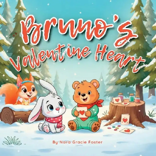 Bruno's Valentine Heart: A Gentle Story of Love, Creativity & Connection for KidsAges3-5 by Nora Gracie Foster