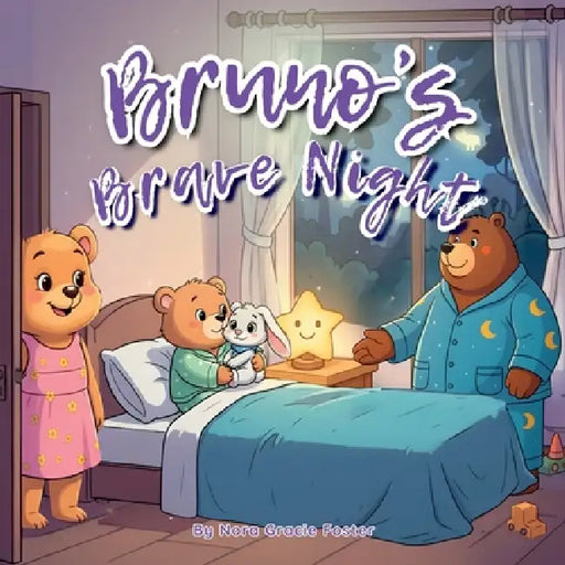 Bruno's Brave Night: A Gentle Story About Courage, Nighttime Worries, and Feeling Safe for Ages 3-5 by Nora Gracie Foster