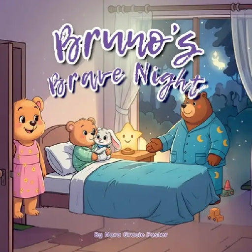 Bruno's Brave Night: A Gentle Story About Courage, Nighttime Worries, and Feeling Safe for Ages 3-5 by Nora Gracie Foster