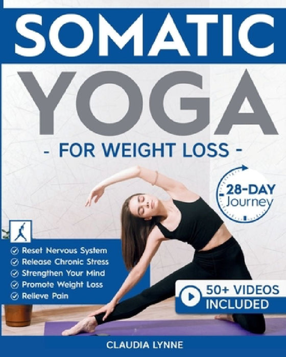 Somatic Yoga for Weight Loss: 28-Day Journey to Reset Your Nervous System, Release Chronic Stress, Relieve Pain, and Promote Weight Loss-Strengthen Yo by Claudia Lynne