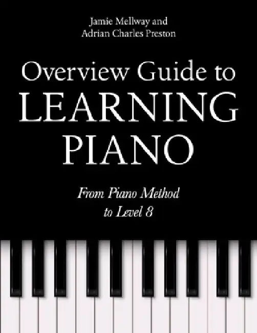 Overview Guide to Learning Piano: From Piano Method to Level 8 by Adrian Charles Preston