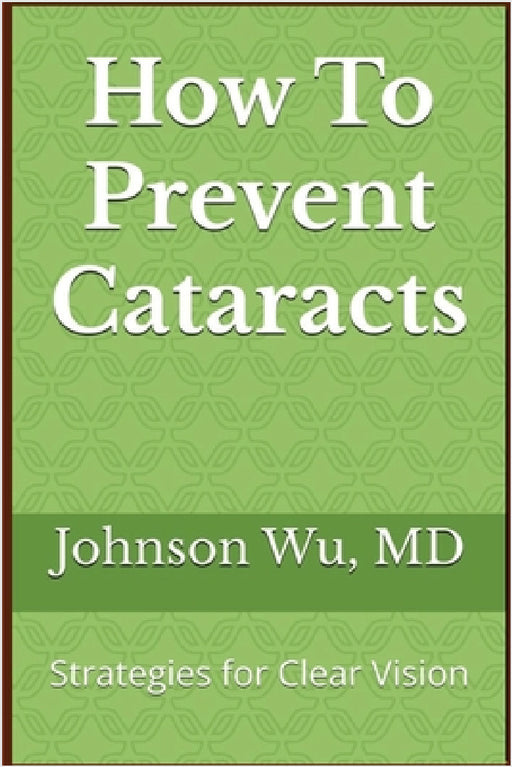 How To Prevent Cataracts by Johnson Wu