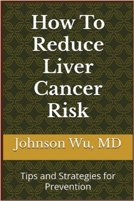 How To Reduce Liver Cancer Risk by Johnson Wu