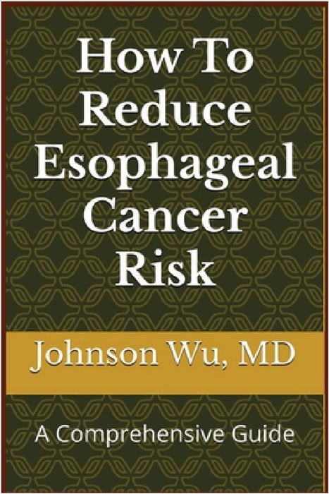 How To Reduce Esophageal Cancer Risk by Johnson Wu