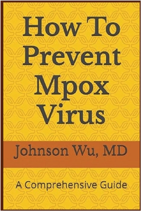 How To Prevent Mpox Virus: A Comprehensive Guide by Johnson Wu