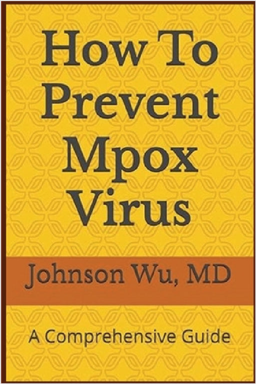How To Prevent Mpox Virus: A Comprehensive Guide by Johnson Wu