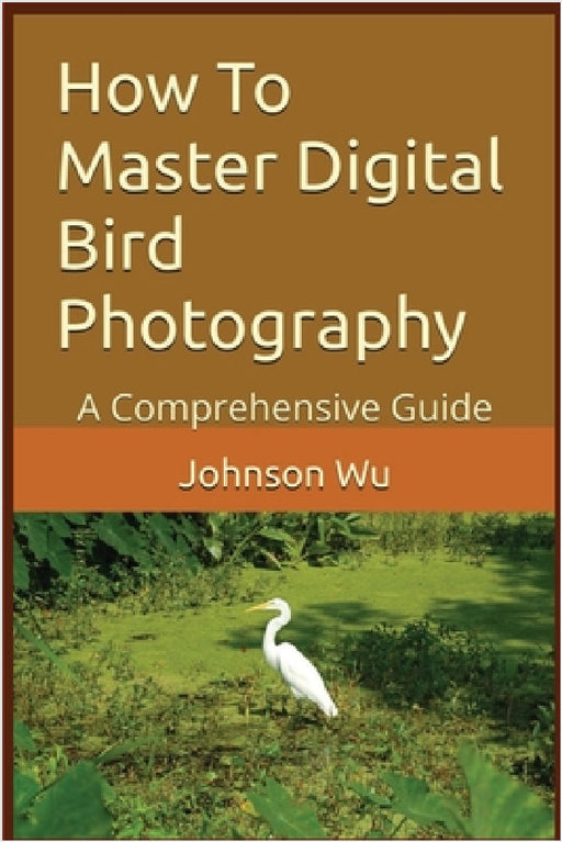 How To Master Digital Bird Photography by Johnson Wu