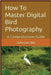 How To Master Digital Bird Photography by Johnson Wu