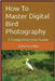 How To Master Digital Bird Photography by Wu, Johnson