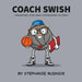 Coach Swish: A Basketball Story About Appreciating The Coach by Stephanie Rudnick