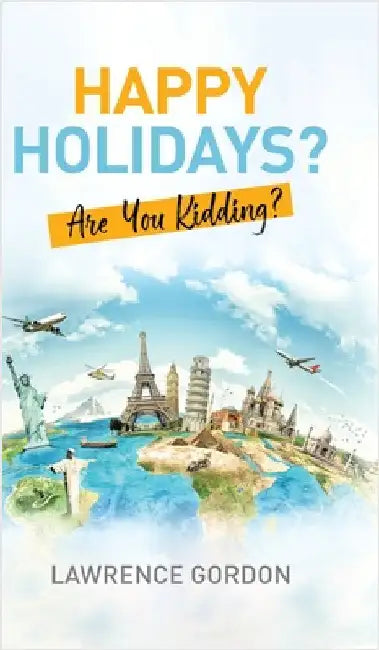 Happy Holidays?: Are You Kidding? by Gordon, Lawrence