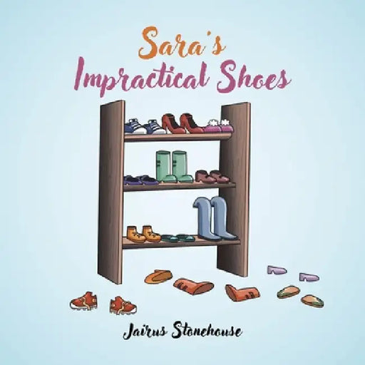 Sara's Impractical Shoes by Jairus Stonehouse