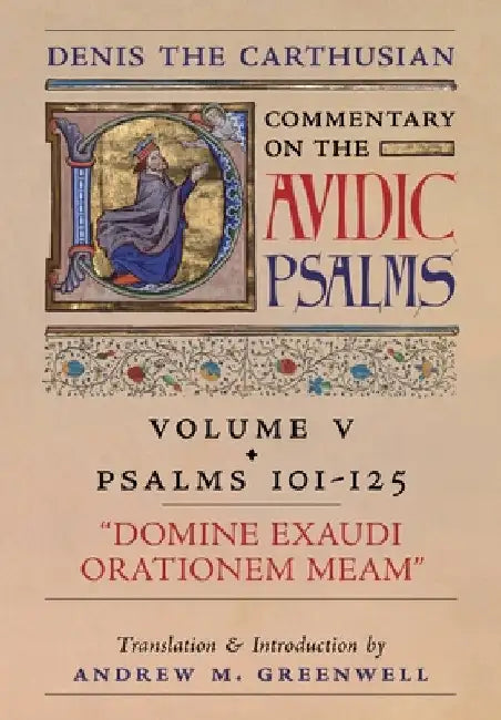 Domine Exaudi Orationem Meam (Denis the Carthusian's Commentary on the Psalms): Vol. 5 (101-125) by The Carthusian, Denis