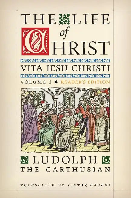 The Life of Christ (Reader's Edition): Volume 1 by Ludolph The Carthusian