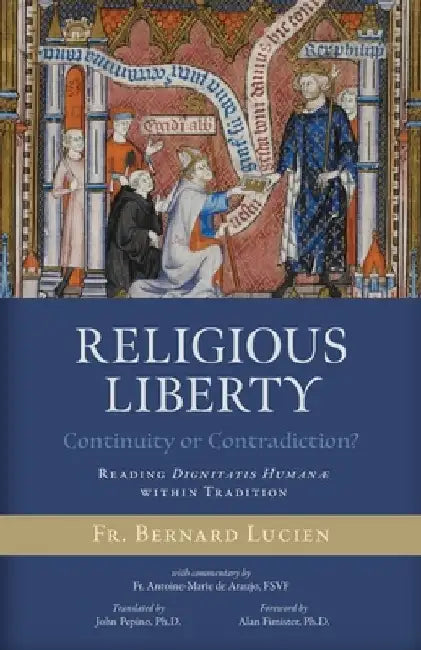 Religious Liberty (Continuity or Contradiction?): Reading Dignitatis Humanæ within Tradition by Bernard Lucien