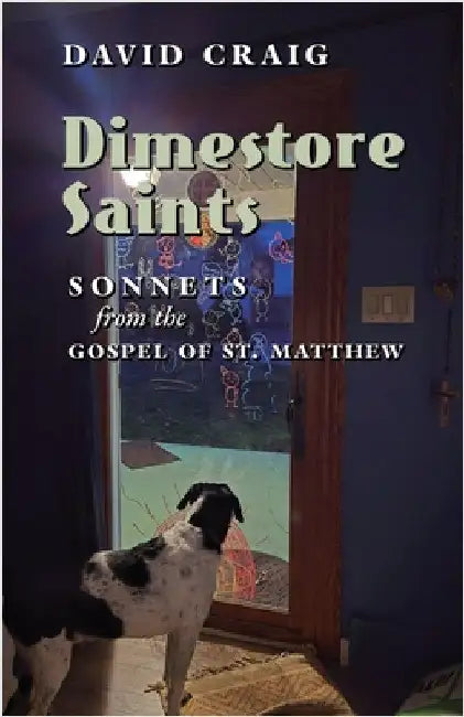 Dimestore Saints: Sonnets from the Gospel of St. Matthew by Craig, David