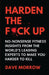 Harden the F*ck Up: No-Nonsense Fitness insights from the World's Leading Experts to make you Harder to Kill by Dave Morrow