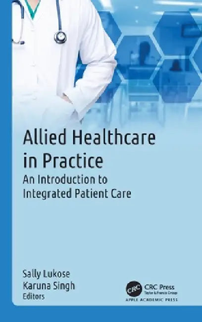 Allied Healthcare in Practice: An Introduction to Integrated Patient Care by Sally Lukose, Karuna Singh